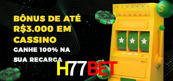 H77Bet melhor bônus de depósito